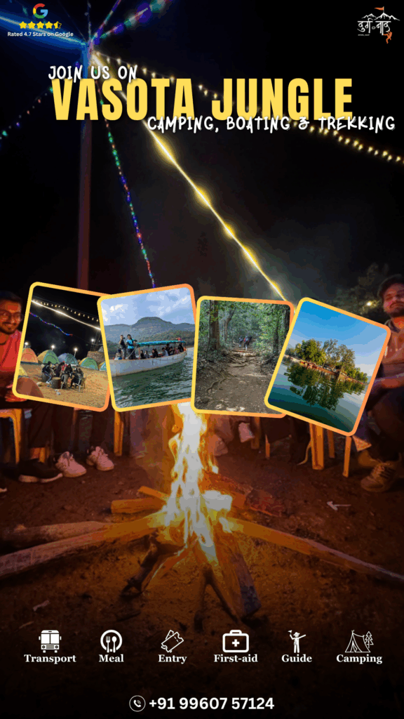 Vasota Jungle Trek & Lakeside Camping 
Cost (From Pune) : 1899/- Per Person 

When - 15-16/ 16-17/ 17-18/ 22-23/ 23-24/ 24-25/ 29-30/ 30-31 Oct  On Every Weekend 2026 
Base :Bamnoli, Maharashtra